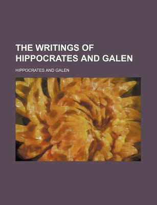 The Writings of Hippocrates and Galen