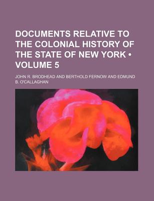 Documents Relative to the Colonial History of the State of New York (Volume 5 )