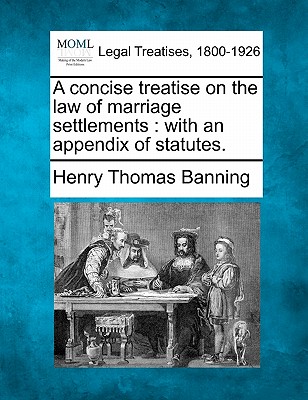 A Concise Treatise on the Law of Marriage Settlements: With an Appendix of Statutes.