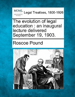 The Evolution of Legal Education: An Inaugural Lecture Delivered September 19, 1903.