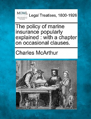 The Policy of Marine Insurance Popularly Explained: With a Chapter on Occasional Clauses.