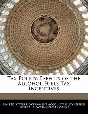 Tax Policy: Effects of the Alcohol Fuels Tax Incentives
