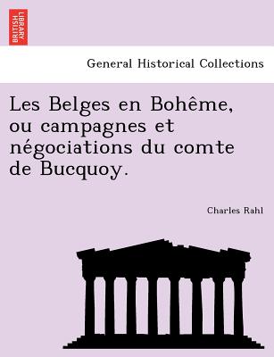 Image for Les Belges en Bohe?me, ou campagnes et ne?gociations du comte de Bucquoy.