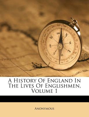A History Of England In The Lives Of Englishmen, Volume 1 (Afrikaans Edition)