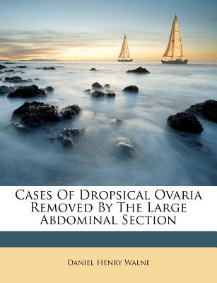 Cases Of Dropsical Ovaria Removed By The Large Abdominal Section