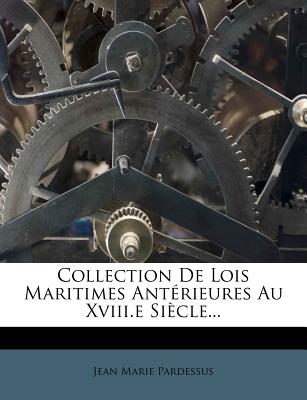 Collection De Lois Maritimes Ant rieures Au Xviii.e Si cle. (French Edition)