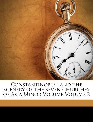 Constantinople: and the scenery of the seven churches of Asia Minor Volume Volume 2