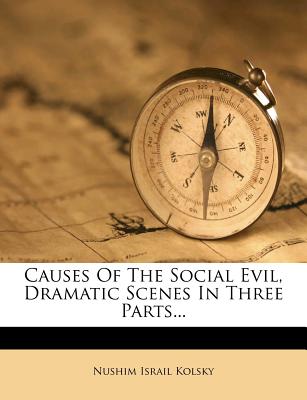 Image for Causes Of The Social Evil, Dramatic Scenes In Three Parts Causes Of The Social Evil, Dramatic Scenes In Three Parts