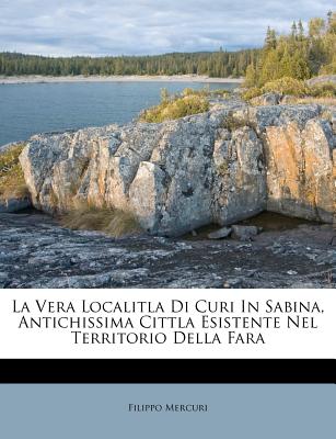 La Vera Localitla Di Curi In Sabina, Antichissima Cittla Esistente Nel Territorio Della Fara
