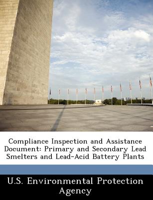 Image for Compliance Inspection and Assistance Document: Primary and Secondary Lead Smelters and Lead-Acid Battery Plants Compliance Inspection and Assistance Document: Primary and Secondary Lead Smelters and Lead-Acid Battery Plants