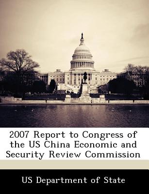 2007 Report to Congress of the US China Economic and Security Review Commission