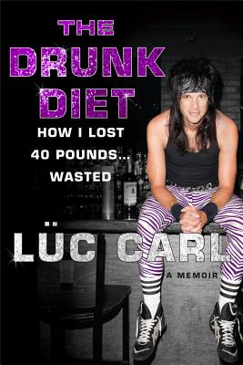 The Drunk Diet: How I Lost 40 Pounds--Wasted: A Memoir