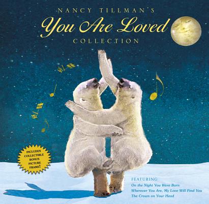 Image for Nancy Tillman's YOU ARE LOVED Collection: On the Night You Were Born; Wherever You Are, My Love Will Find You; and The Crown on Your Head