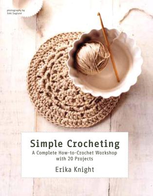 Simple Crocheting: A Complete How-To-Crochet Workshop with 20 Projects