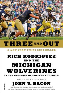 Image for Three and Out: Rich Rodriguez and the Michigan Wolverines in the Crucible of College Football