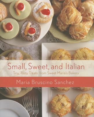 Small, Sweet, and Italian: Tiny, Tasty Treats from Sweet Marias Bakery