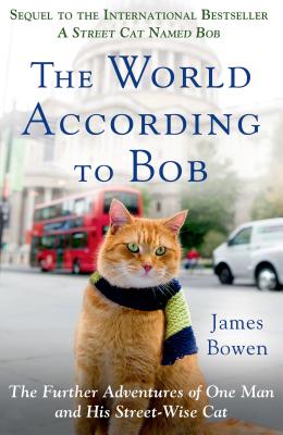 The World According to Bob: The Further Adventures of One Man and His Streetwise Cat