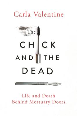 Image for The Chick and the Dead: Life and Death Behind Mortuary Doors
