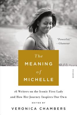 The Meaning of Michelle: 16 Writers on the Iconic First Lady and How Her Journey Inspires Our Own
