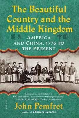 The Beautiful Country and the Middle Kingdom: America and China, 1776 to the Present