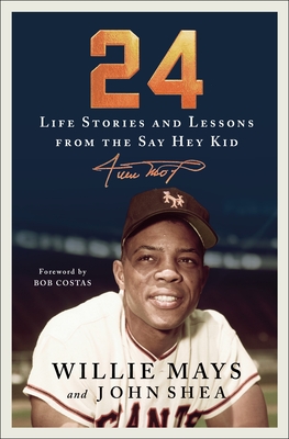 24: Life Stories and Lessons from the Say Hey Kid [Hardcover] Mays, Willie; Shea, John and Costas, Bob