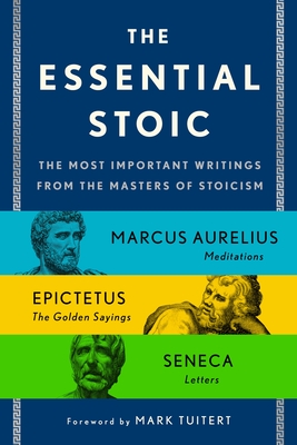 ESSENTIAL STOIC, THE THE MOST IMPORTANT WRITINGS FROM THE MASTERS OF STOICISM