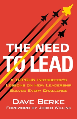 The Need to Lead: A TOPGUN Instructor's Lessons on How Leadership Solves Every Challenge (Extreme Ownership Series, 3)