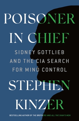 Poisoner in Chief: Sidney Gottlieb & the CIA Search for Mind Control