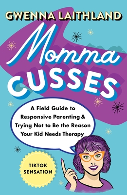 Momma Cusses: A Field Guide To Responsive Parentin