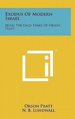 Exodus of Modern Israel: Being the Daily Diary of Orson Pratt