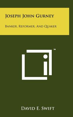 Joseph John Gurney: Banker, Reformer, and Quaker
