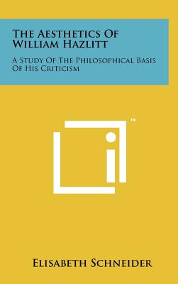 The Aesthetics Of William Hazlitt: A Study Of The Philosophical Basis Of His Criticism