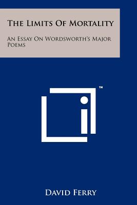 The Limits Of Mortality: An Essay On Wordsworth's Major Poems