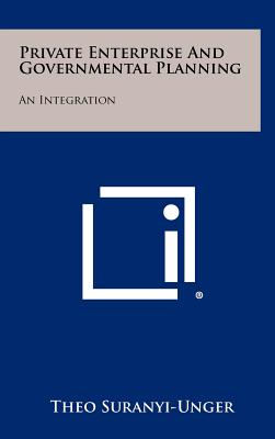 Private Enterprise and Governmental Planning: An Integration Suranyi-Unger, Theo