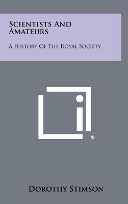 Scientists And Amateurs: A History Of The Royal Society
