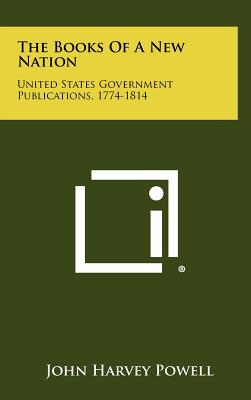 The Books of a New Nation: United States Government Publications, 1774-1814