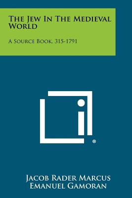 The Jew In The Medieval World: A Source Book, 315-1791