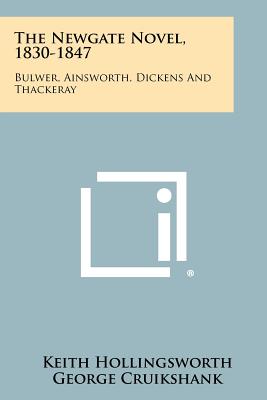 The Newgate Novel, 1830-1847 Bulwer, Ainsworth, Dickens and Thackeray