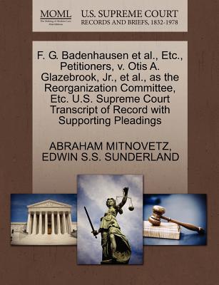 F. G. Badenhausen et al., Etc., Petitioners, v. Otis A. Glazebrook, Jr., et al., as the Reorganization Committee, Etc. U.S. Supreme Court Transcript of Record with Supporting Pleadings