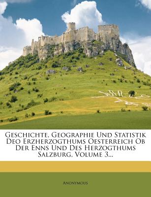 Geschichte, Geographie und Statistik des Erzherzogthums Oesterreich ob der Enns. Dritter Theil. (German Edition)