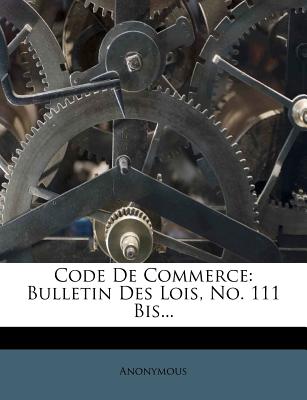 Code De Commerce: Bulletin Des Lois, No. 111 Bis. (French Edition)