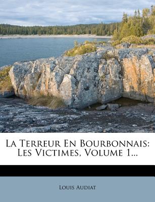 La Terreur En Bourbonnais: Les Victimes, Volume 1. (French Edition)