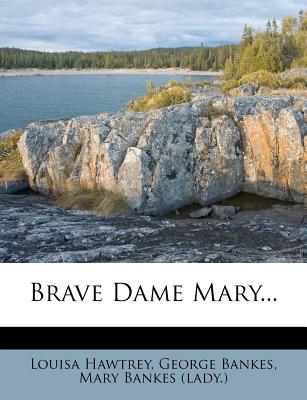 Brave Dame Mary.