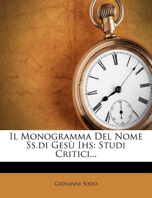 Il Monogramma Del Nome Ss.di Ges Ihs: Studi Critici.