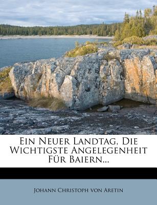 Ein Neuer Landtag, Die Wichtigste Angelegenheit Fr Baiern