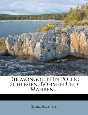 Die Mongolen in Polen, Schlesien, B hmen und M hren. (German Edition)