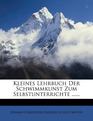 Kleines Lehrbuch der Schwimmkunst zum Selbstunterrichte . (German Edition)