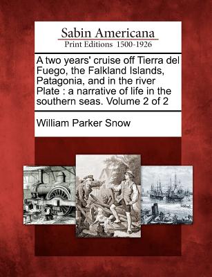 Image for A two years' cruise off Tierra del Fuego, the Falkland Islands, Patagonia, and in the river Plate: a narrative of life in the southern seas. Volume 2 of 2