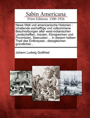 Newe Welt vnd americanische Historien: inhaltende warhafftige vnd volkommene Beschreibungen aller west-indianischen Landschafften, Insulen, . grndlicher. (English and German Edition)