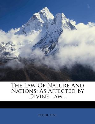 The Law Of Nature And Nations: As Affected By Divine Law.